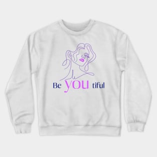 beyoutiful, be yourself, beautiful woman Crewneck Sweatshirt